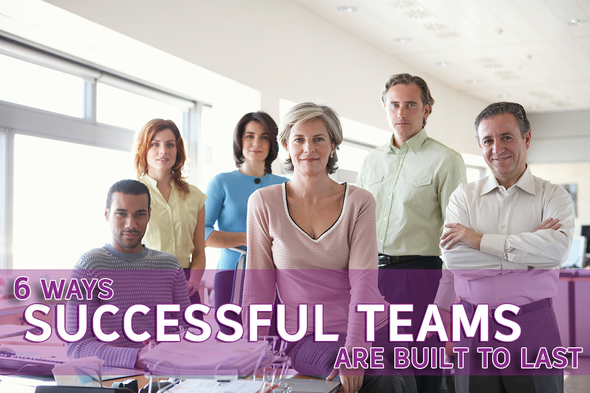 00-6-Ways-Successful-Teams-Are-Built-To-Last